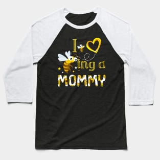 I Love Being A Mommy Bee Gift Baseball T-Shirt